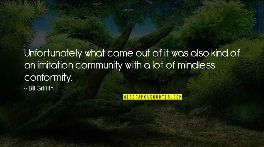 Griffith Quotes By Bill Griffith: Unfortunately what came out of it was also Griffith Quotes By Bill Griffith: Unfortunately what came out of it was also