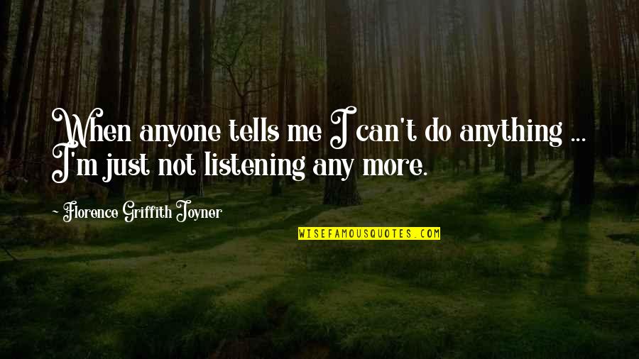 Griffith Quotes By Florence Griffith Joyner: When anyone tells me I can't do anything Griffith Quotes By Florence Griffith Joyner: When anyone tells me I can't do anything