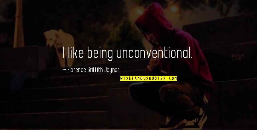 Griffith Quotes By Florence Griffith Joyner: I like being unconventional.