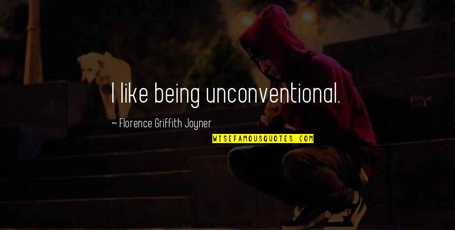 Griffith Quotes By Florence Griffith Joyner: I like being unconventional. Griffith Quotes By Florence Griffith Joyner: I like being unconventional.
