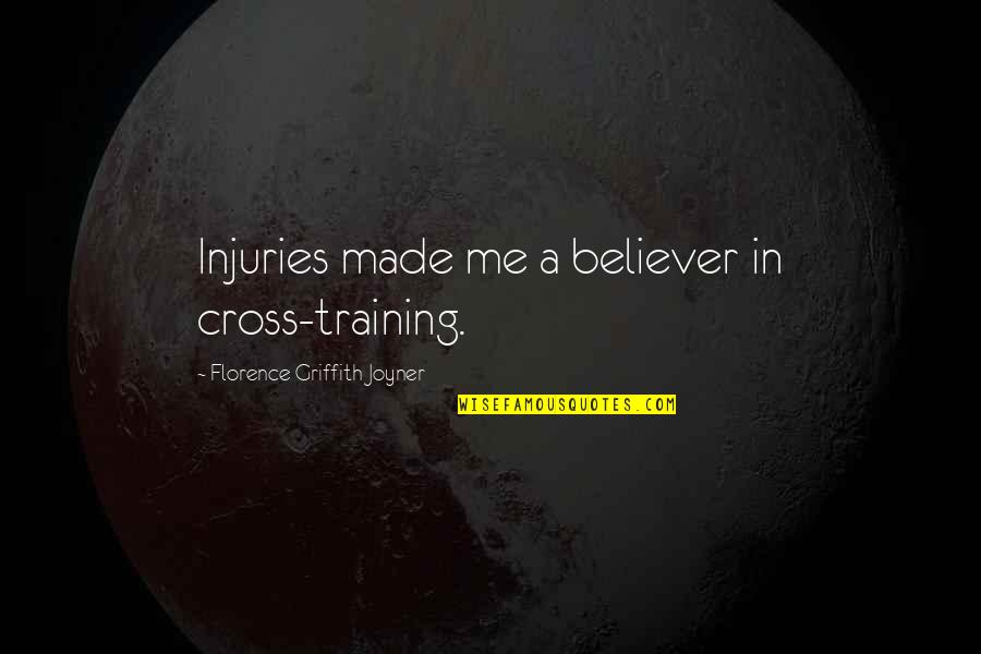 Griffith Quotes By Florence Griffith Joyner: Injuries made me a believer in cross-training. Griffith Quotes By Florence Griffith Joyner: Injuries made me a believer in cross-training.