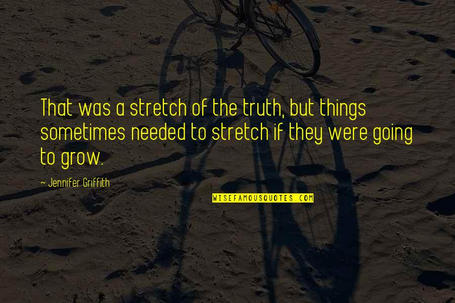 Griffith Quotes By Jennifer Griffith: That was a stretch of the truth, but Griffith Quotes By Jennifer Griffith: That was a stretch of the truth, but