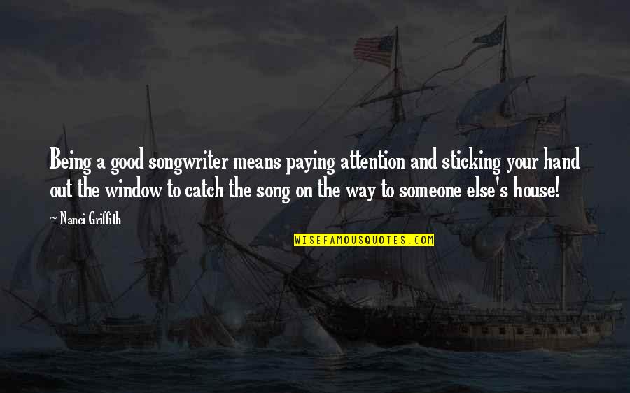 Griffith Quotes By Nanci Griffith: Being a good songwriter means paying attention and Griffith Quotes By Nanci Griffith: Being a good songwriter means paying attention and