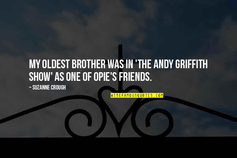Griffith Quotes By Suzanne Crough: My oldest brother was in 'The Andy Griffith