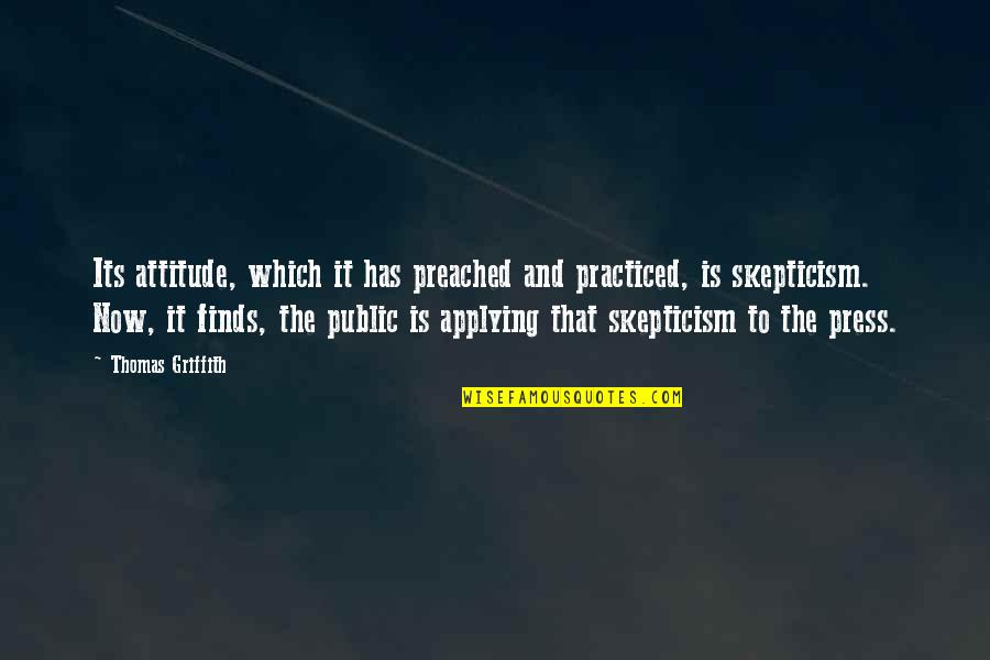 Griffith Quotes By Thomas Griffith: Its attitude, which it has preached and practiced, Griffith Quotes By Thomas Griffith: Its attitude, which it has preached and practiced,