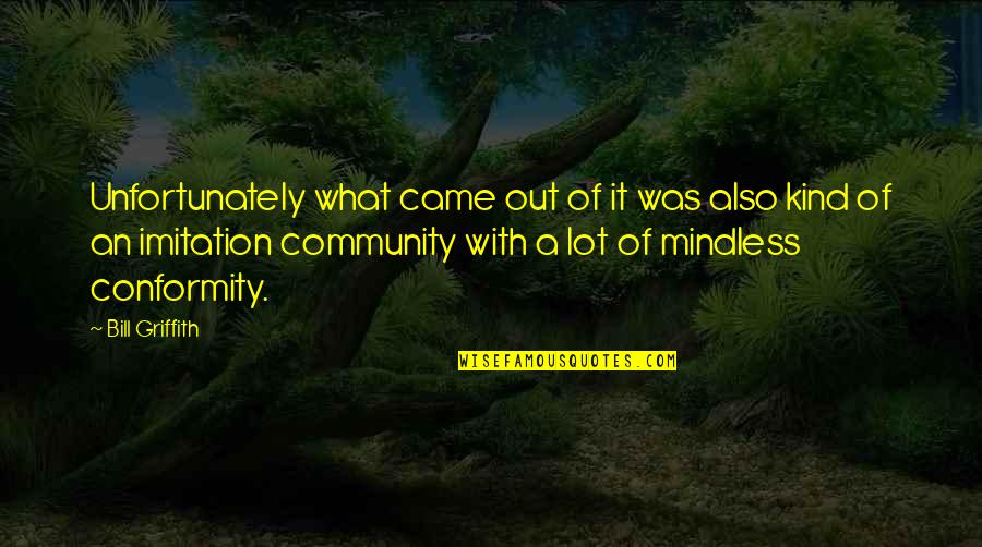 Griffith's Quotes By Bill Griffith: Unfortunately what came out of it was also Griffith's Quotes By Bill Griffith: Unfortunately what came out of it was also