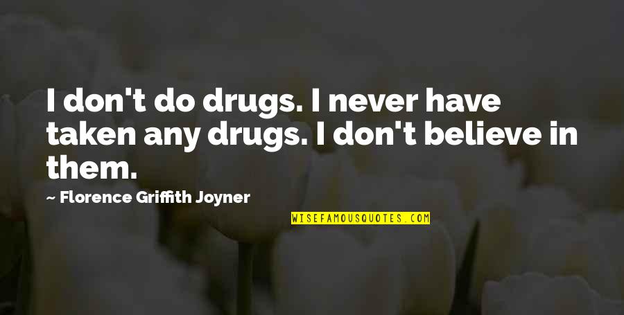 Griffith's Quotes By Florence Griffith Joyner: I don't do drugs. I never have taken