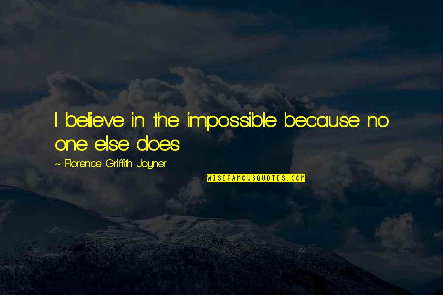 Griffith's Quotes By Florence Griffith Joyner: I believe in the impossible because no one Griffith's Quotes By Florence Griffith Joyner: I believe in the impossible because no one