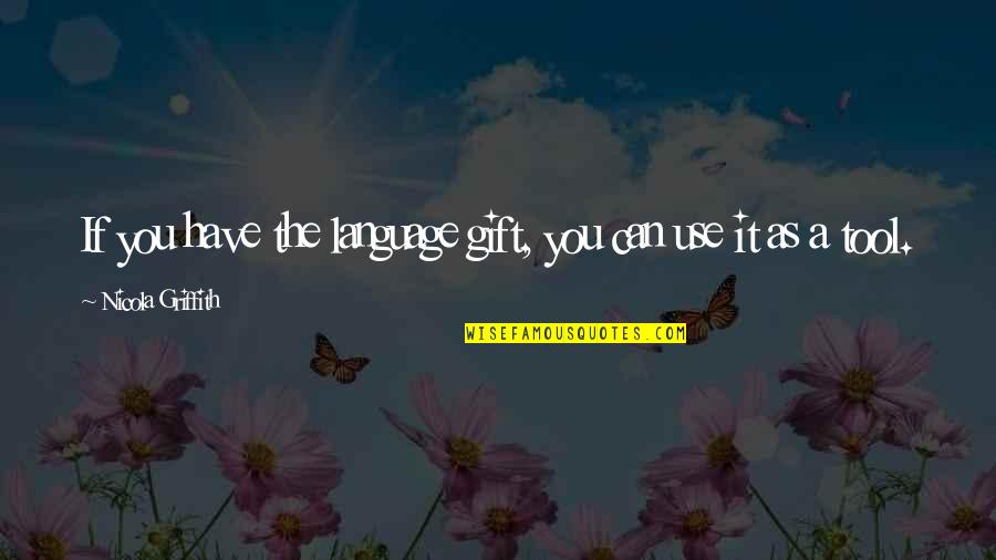 Griffith's Quotes By Nicola Griffith: If you have the language gift, you can Griffith's Quotes By Nicola Griffith: If you have the language gift, you can