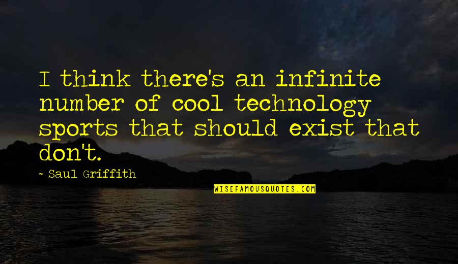 Griffith's Quotes By Saul Griffith: I think there's an infinite number of cool