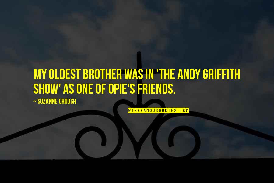 Griffith's Quotes By Suzanne Crough: My oldest brother was in 'The Andy Griffith