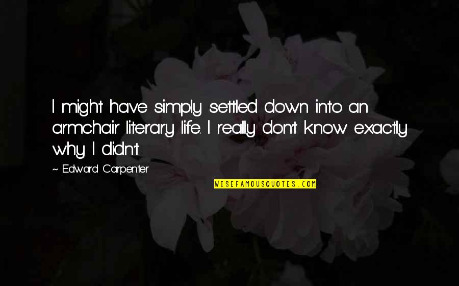 Griffor Purity Quotes By Edward Carpenter: I might have simply settled down into an Griffor Purity Quotes By Edward Carpenter: I might have simply settled down into an