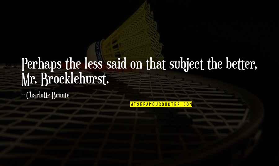 Griffore Quotes By Charlotte Bronte: Perhaps the less said on that subject the Griffore Quotes By Charlotte Bronte: Perhaps the less said on that subject the