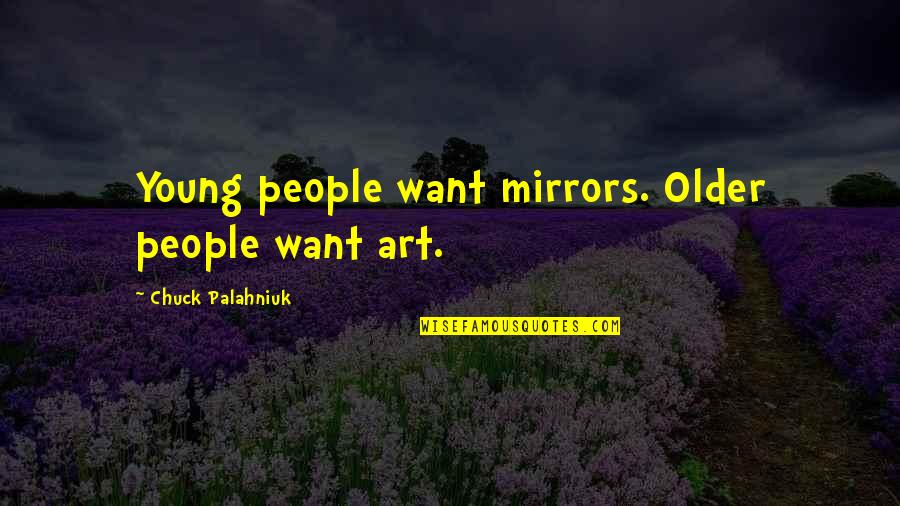 Griffus Intense Quotes By Chuck Palahniuk: Young people want mirrors. Older people want art.