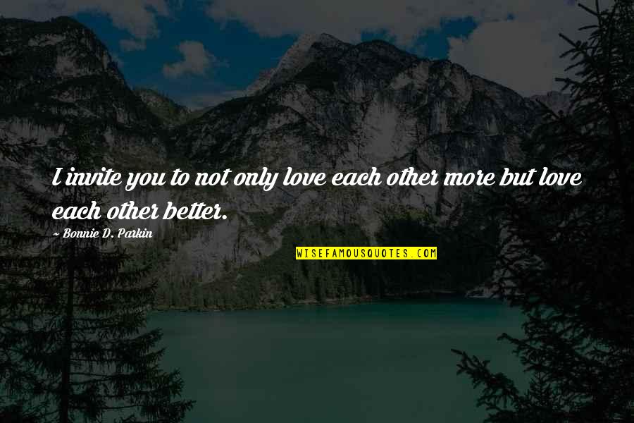 Grifoni In Rete Quotes By Bonnie D. Parkin: I invite you to not only love each Grifoni In Rete Quotes By Bonnie D. Parkin: I invite you to not only love each