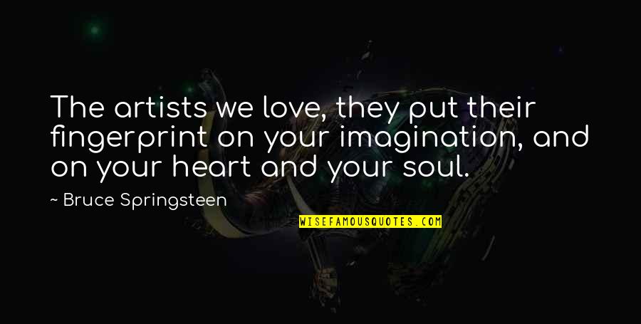 Grifoni In Rete Quotes By Bruce Springsteen: The artists we love, they put their fingerprint Grifoni In Rete Quotes By Bruce Springsteen: The artists we love, they put their fingerprint