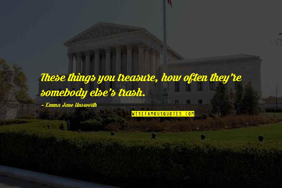 Grigalius 7 Quotes By Emma Jane Unsworth: These things you treasure, how often they're somebody Grigalius 7 Quotes By Emma Jane Unsworth: These things you treasure, how often they're somebody
