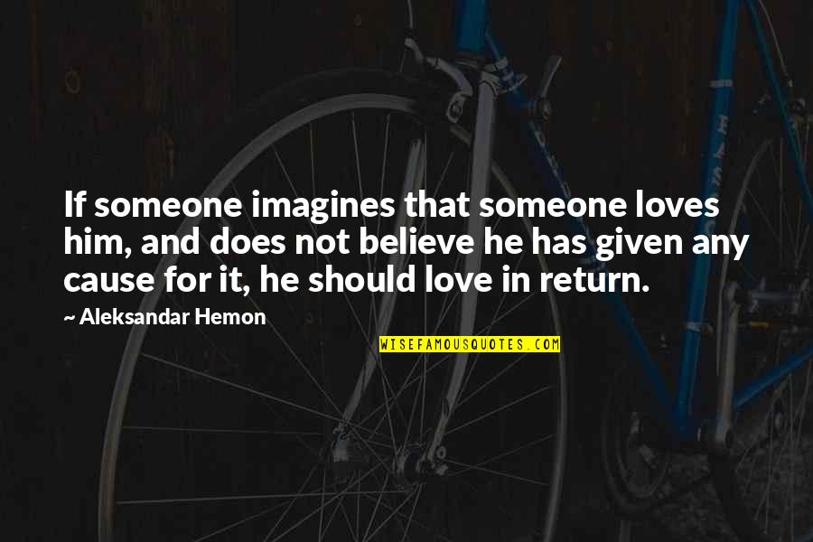 Grigiante Quotes By Aleksandar Hemon: If someone imagines that someone loves him, and Grigiante Quotes By Aleksandar Hemon: If someone imagines that someone loves him, and