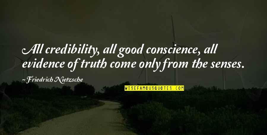 Grignon Dolive Quotes By Friedrich Nietzsche: All credibility, all good conscience, all evidence of