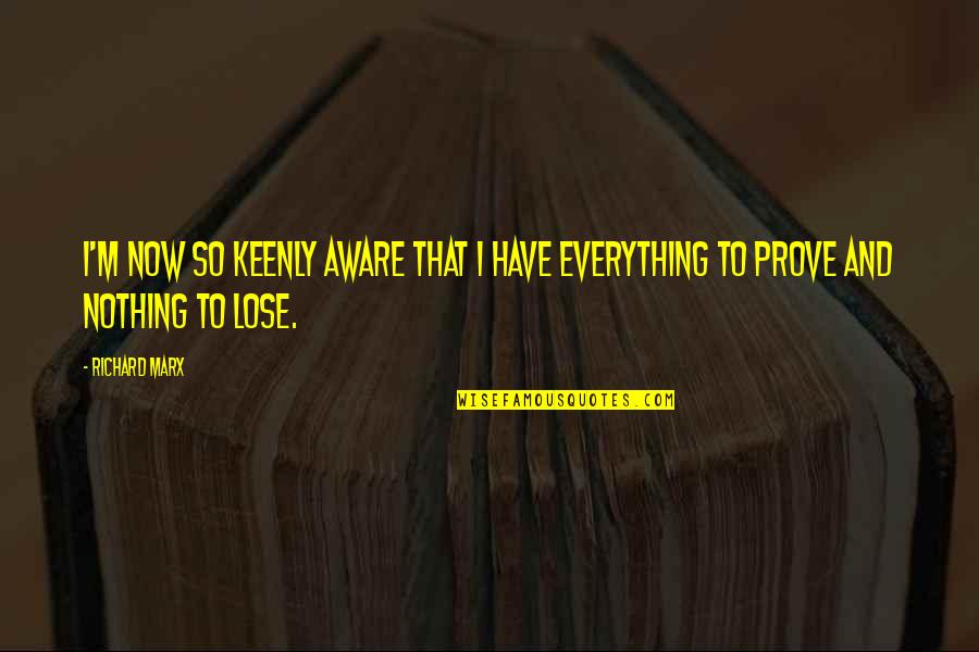 Grigol Robakidze Quotes By Richard Marx: I'm now so keenly aware that I have