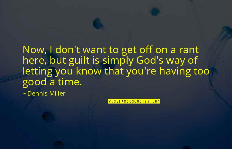 Grigoletto Tile Quotes By Dennis Miller: Now, I don't want to get off on