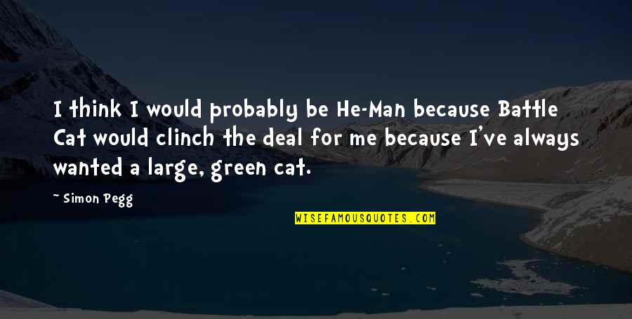Grigoletto Tile Quotes By Simon Pegg: I think I would probably be He-Man because Grigoletto Tile Quotes By Simon Pegg: I think I would probably be He-Man because