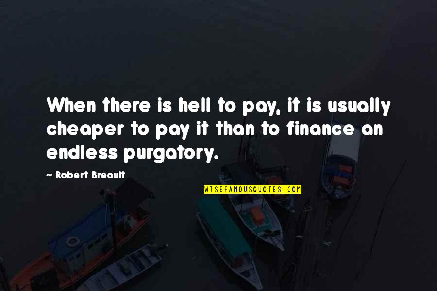 Grigoras Dinicu Quotes By Robert Breault: When there is hell to pay, it is