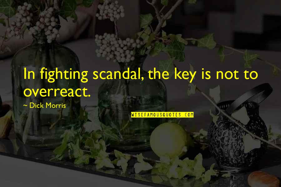 Grigoras Ioana Quotes By Dick Morris: In fighting scandal, the key is not to Grigoras Ioana Quotes By Dick Morris: In fighting scandal, the key is not to