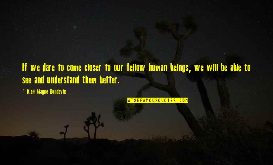 Grigoras Ioana Quotes By Kjell Magne Bondevik: If we dare to come closer to our Grigoras Ioana Quotes By Kjell Magne Bondevik: If we dare to come closer to our