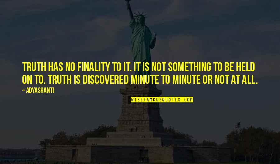 Grigore Lese Quotes By Adyashanti: Truth has no finality to it. It is Grigore Lese Quotes By Adyashanti: Truth has no finality to it. It is