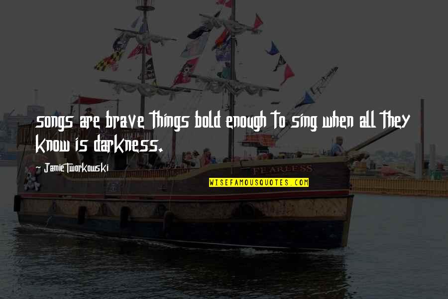 Grigore Vieru Quotes By Jamie Tworkowski: songs are brave things bold enough to sing