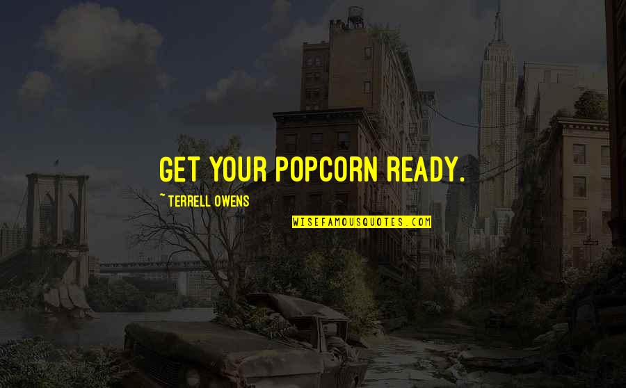 Grigore Vieru Quotes By Terrell Owens: Get your popcorn ready.