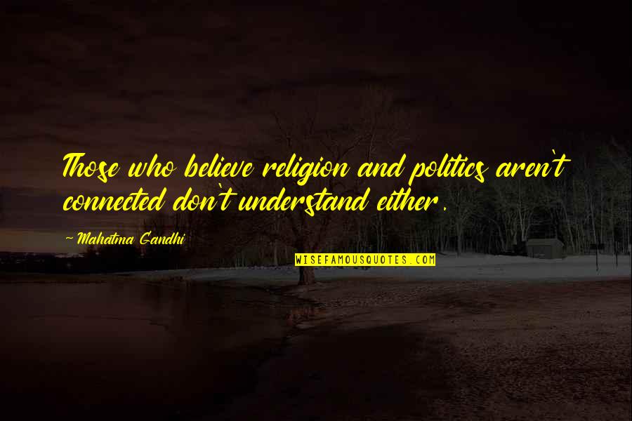 Grigorenko Mikhail Quotes By Mahatma Gandhi: Those who believe religion and politics aren't connected