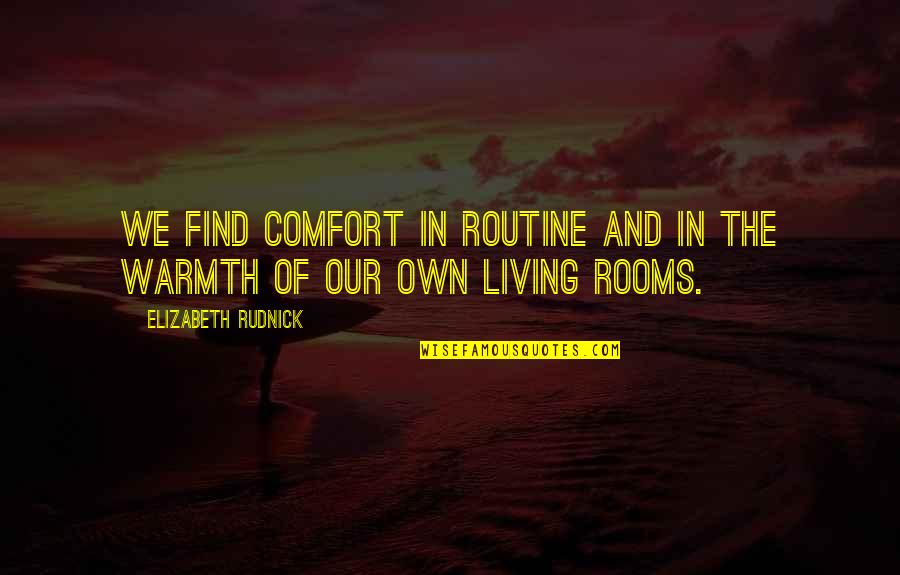 Grigorios Manos Quotes By Elizabeth Rudnick: We find comfort in routine and in the Grigorios Manos Quotes By Elizabeth Rudnick: We find comfort in routine and in the
