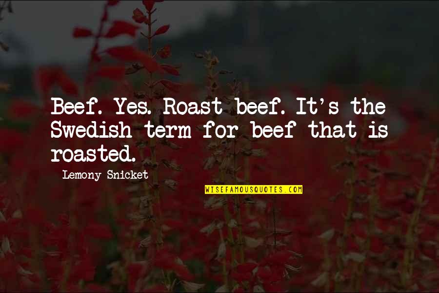 Grigoriou Bikes Quotes By Lemony Snicket: Beef. Yes. Roast beef. It's the Swedish term
