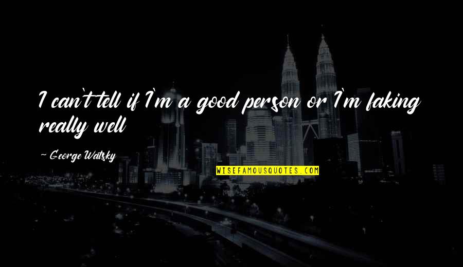 Grigoriou Monastery Quotes By George Watsky: I can't tell if I'm a good person