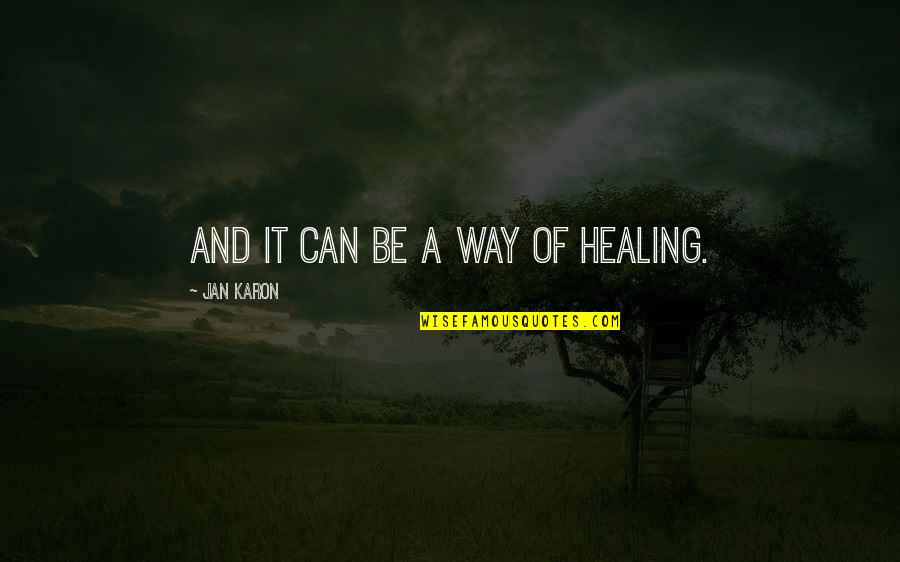 Grigoris Lefas Quotes By Jan Karon: And it can be a way of healing. Grigoris Lefas Quotes By Jan Karon: And it can be a way of healing.