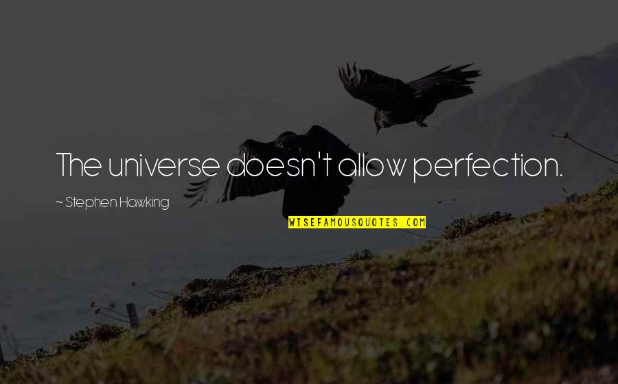Grigoriu Paula Quotes By Stephen Hawking: The universe doesn't allow perfection. Grigoriu Paula Quotes By Stephen Hawking: The universe doesn't allow perfection.