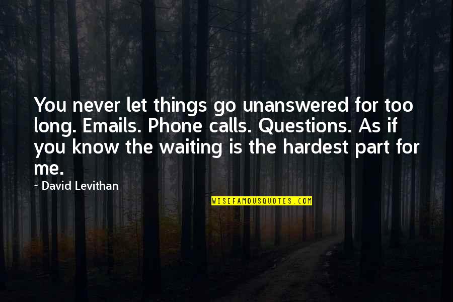 Grigorovich I Z Quotes By David Levithan: You never let things go unanswered for too Grigorovich I Z Quotes By David Levithan: You never let things go unanswered for too
