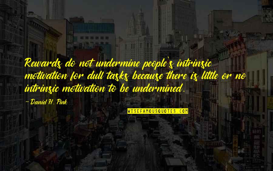 Grigorovich M 5 Quotes By Daniel H. Pink: Rewards do not undermine people's intrinsic motivation for Grigorovich M 5 Quotes By Daniel H. Pink: Rewards do not undermine people's intrinsic motivation for