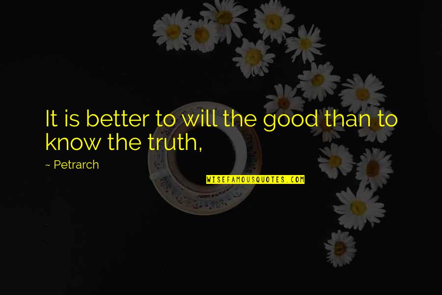 Grigory Orlov Quotes By Petrarch: It is better to will the good than