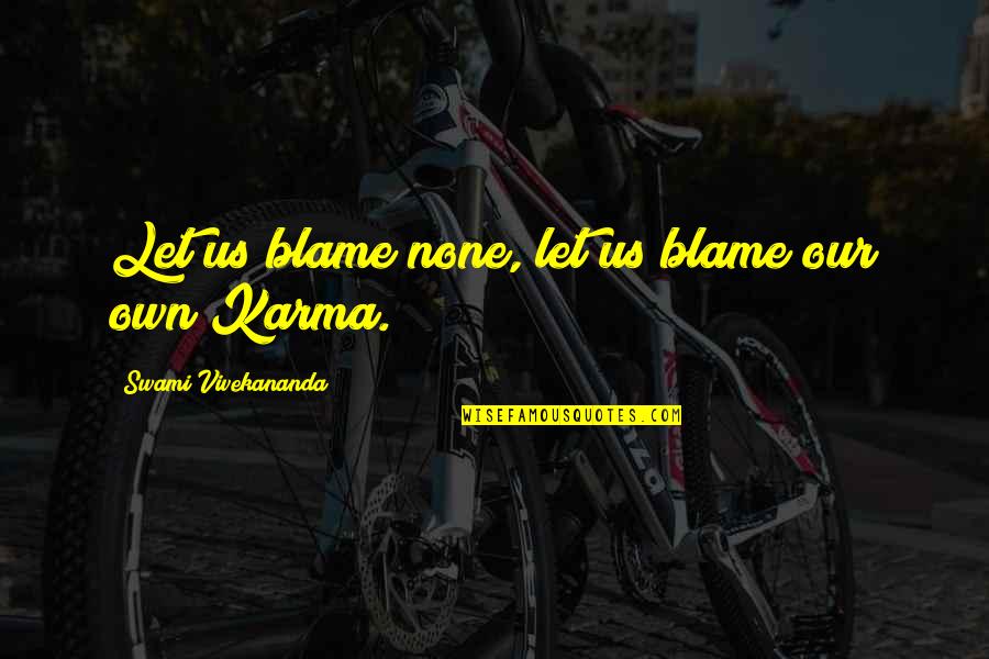 Grigris Quotes By Swami Vivekananda: Let us blame none, let us blame our