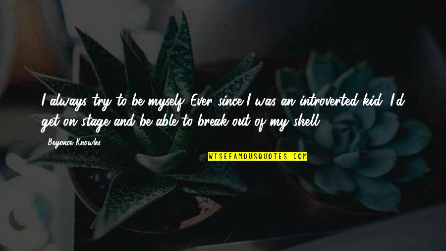 Grigsby Cactus Quotes By Beyonce Knowles: I always try to be myself. Ever since Grigsby Cactus Quotes By Beyonce Knowles: I always try to be myself. Ever since
