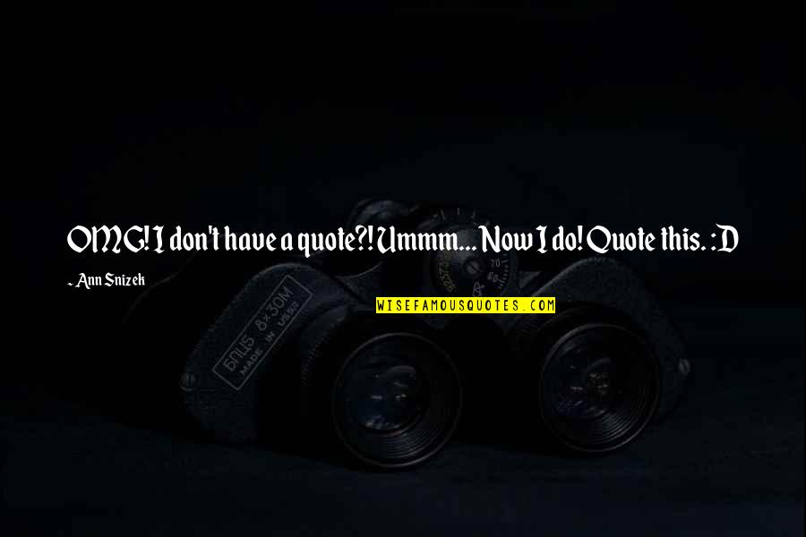 Grigsbys Carpet Quotes By Ann Snizek: OMG! I don't have a quote?! Ummm... Now