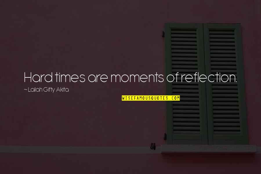 Grigson V Quotes By Lailah Gifty Akita: Hard times are moments of reflection. Grigson V Quotes By Lailah Gifty Akita: Hard times are moments of reflection.