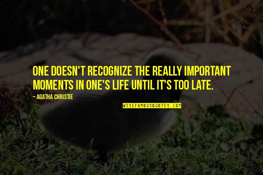 Griha Pravesh Invitation Quotes By Agatha Christie: One doesn't recognize the really important moments in Griha Pravesh Invitation Quotes By Agatha Christie: One doesn't recognize the really important moments in