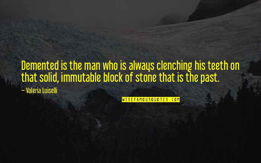 Grihastha Vision Quotes By Valeria Luiselli: Demented is the man who is always clenching Grihastha Vision Quotes By Valeria Luiselli: Demented is the man who is always clenching