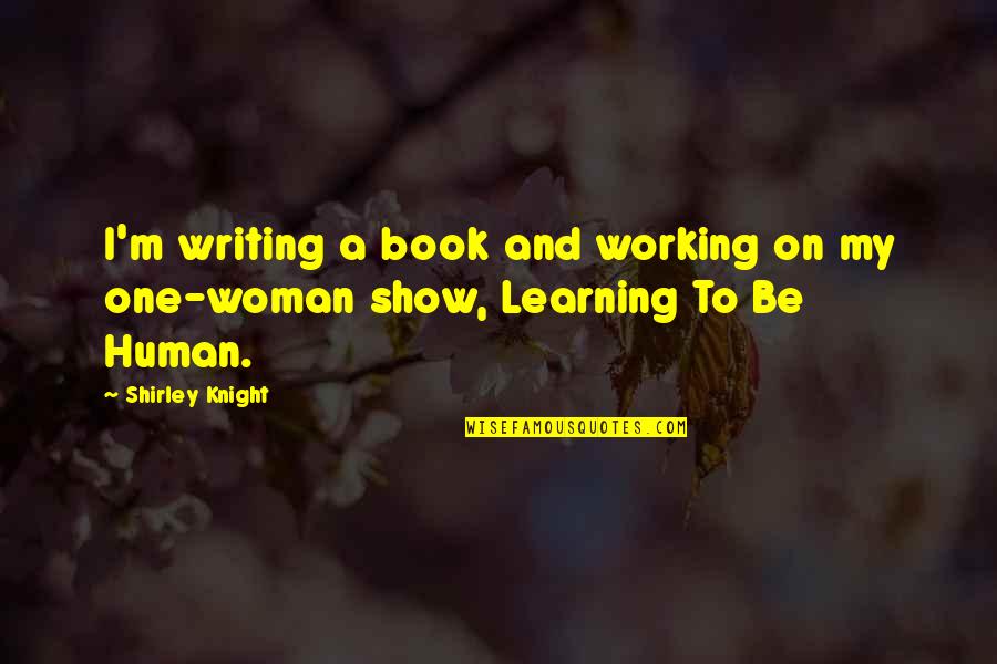 Grijeh Jedne Quotes By Shirley Knight: I'm writing a book and working on my