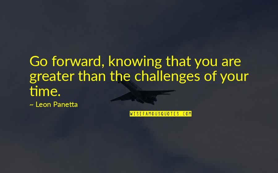 Grijeh Text Quotes By Leon Panetta: Go forward, knowing that you are greater than