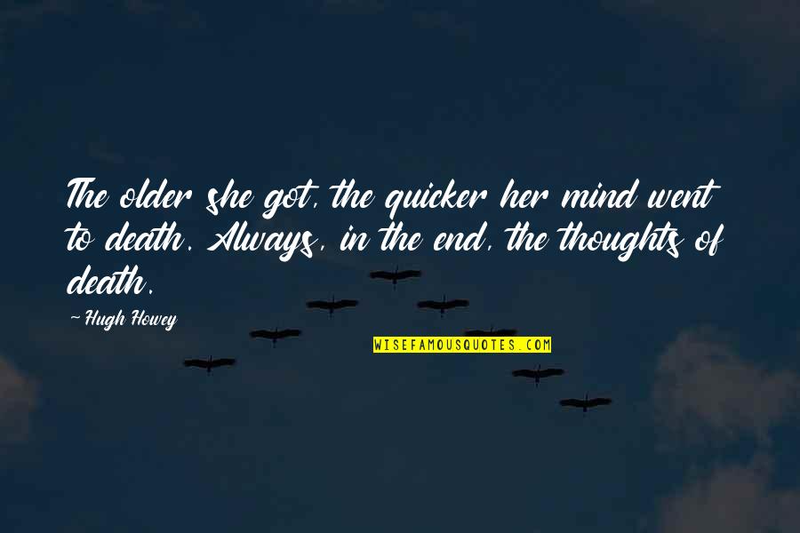 Grijincu Quotes By Hugh Howey: The older she got, the quicker her mind Grijincu Quotes By Hugh Howey: The older she got, the quicker her mind